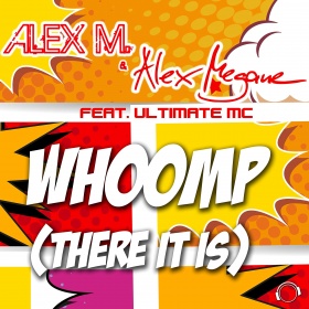 ALEX M. & ALEX MEGANE FEAT. THE ULTIMATE MC - WHOOMP (THERE IT IS)